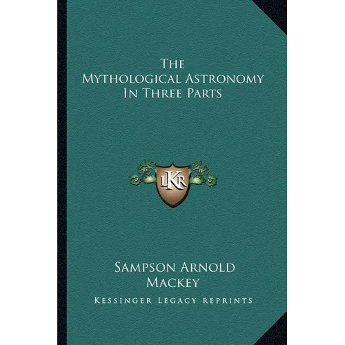 The Mythological Astronomy In Three Parts - Paperback