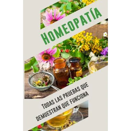 Homeopatía: Todas las pruebas que demuestran que funciona: Un análisis objetivo e independiente por el IIMR - Paperback