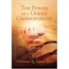 The Power of a Godly Grandparent: Leaving a Spiritual Legacy - Paperback