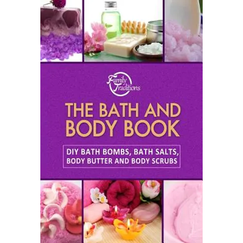 The Bath and Body Book: DIY Bath Bombs, Bath Salts, Body Butter and Body Scrubs - Paperback