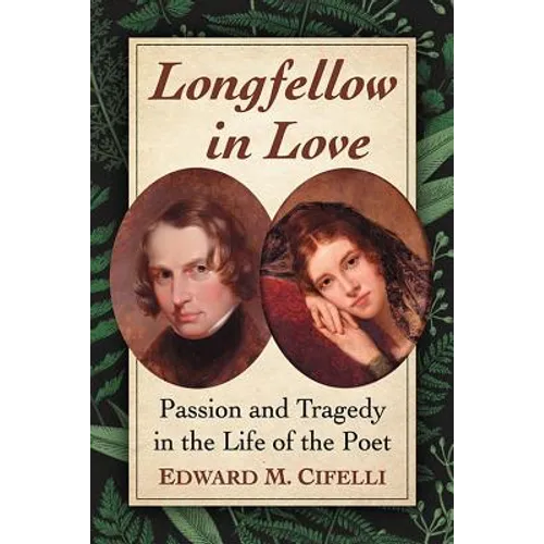Longfellow in Love: Passion and Tragedy in the Life of the Poet - Paperback