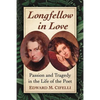Longfellow in Love: Passion and Tragedy in the Life of the Poet - Paperback