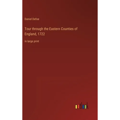 Tour through the Eastern Counties of England, 1722: in large print - Hardcover