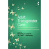 Adult Transgender Care: An Interdisciplinary Approach for Training Mental Health Professionals - Paperback