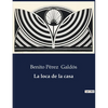 La loca de la casa: Exploración de la psique y la realidad en la obra de Benito Pérez Galdós - Paperback