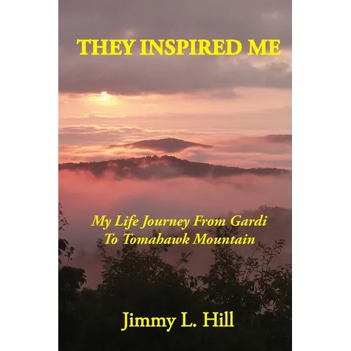 They Inspired Me: My Life Journey From Gardi to Tomahawk Mountain - Paperback