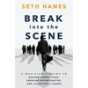 Break into the Scene: A Musician's Guide to Making Connections, Creating Opportunities, and Launching a Career - Paperback