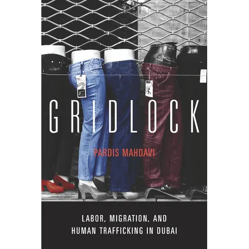 Gridlock: Labor, Migration, and Human Trafficking in Dubai - Hardcover