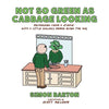 Not so Green as Cabbage Looking: Recovering from a Stroke with a Little Gallows Humor Along the Way - Paperback