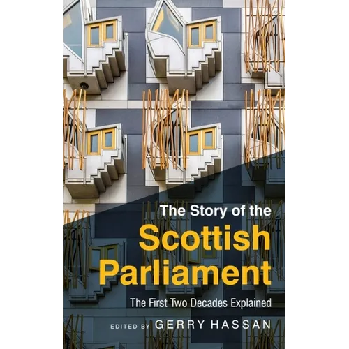 The Story of the Scottish Parliament: The First Two Decades Explained - Paperback