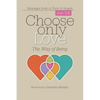 Choose Only Love: The Way of Being - Paperback