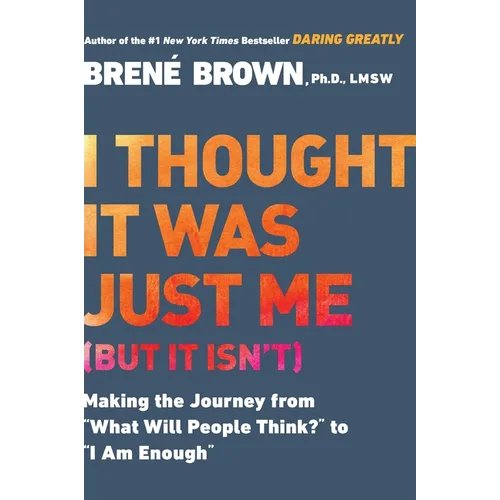 I Thought It Was Just Me (But It Isn't): Making the Journey from What Will People Think? to I Am Enough - Paperback