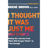 I Thought It Was Just Me (But It Isn't): Making the Journey from What Will People Think? to I Am Enough - Paperback