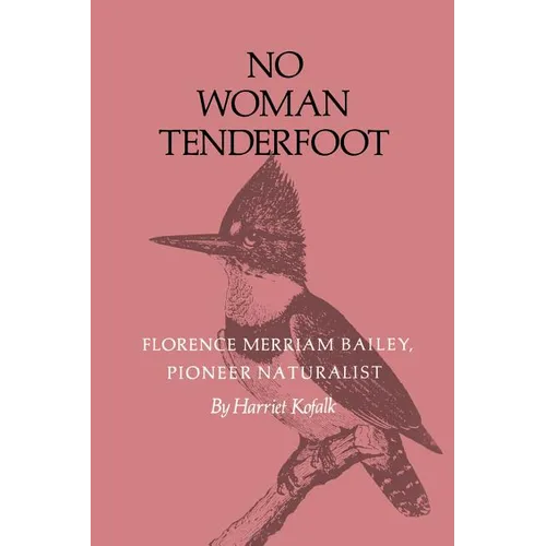 No Woman Tenderfoot: Florence Merriam Bailey, Pioneer Naturalist - Paperback