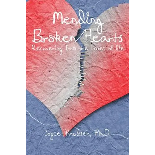 Mending Broken Hearts: Recovering From the Losses of Life - Paperback
