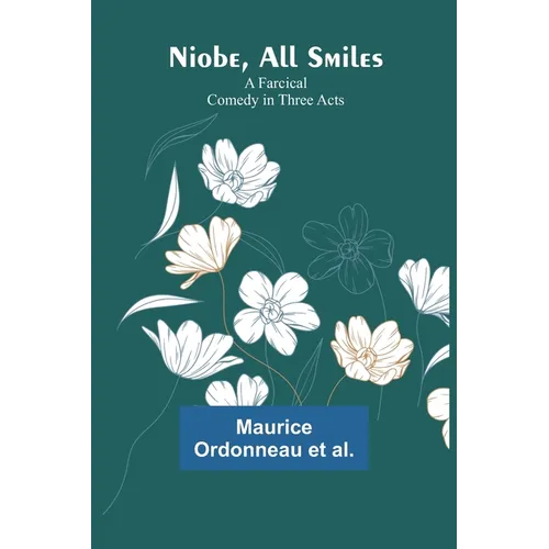 Niobe, All Smiles: A Farcical Comedy in Three Acts - Paperback