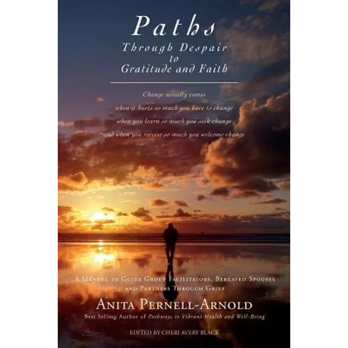Paths Through Despair to Gratitude and Faith: A Manual to Guide Group Facilitators, Bereaved Spouses and Partners Through Grief. - Paperback