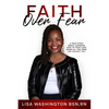 Faith Over Fear: A True Story About Learning How To Trust God When All The Odds Are Against You - Paperback