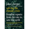Solving the Climate Crisis: Frontline Reports from the Race to Save the Earth - Paperback
