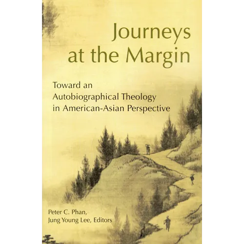 Journeys at the Margin: Towards an Autobiographical Theology in American-Asian Perspective - Paperback