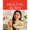 Healthy, My Way: Real Food, Real Flavor, Real Good: A Cookbook - Hardcover