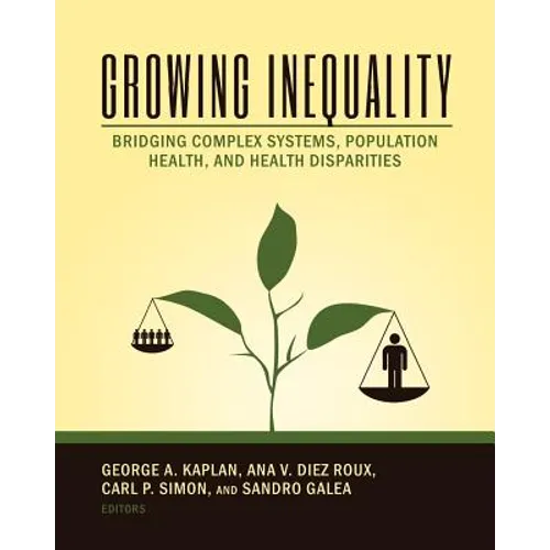 Growing Inequality: Bridging Complex Systems, Population Health and Health Disparities - Paperback
