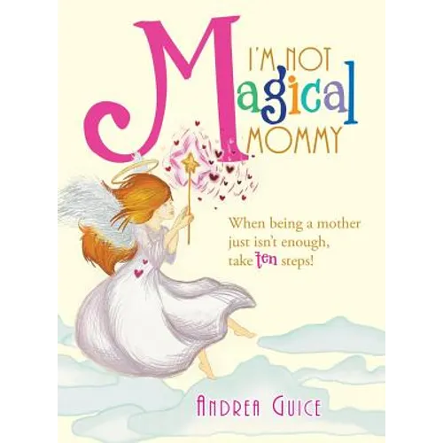 I'm Not Magical Mommy: When Being a Mother Just Isn't Enough, Take Ten Steps! - Hardcover