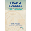 Lead 4 Success: Learn The Essentials Of True Leadership - Paperback