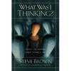 What Was I Thinking?: Things I've Learned Since I Knew It All - Paperback