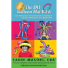 The DIY Balloon Hat Bible: How To Wow Your Friends and Impress Your Relatives With 40+ Amazing Easy Balloon Hats - Paperback
