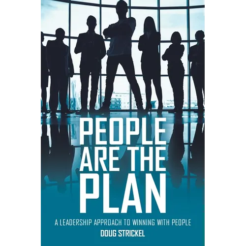 People Are the Plan: A Leadership Approach to Winning with People - Paperback