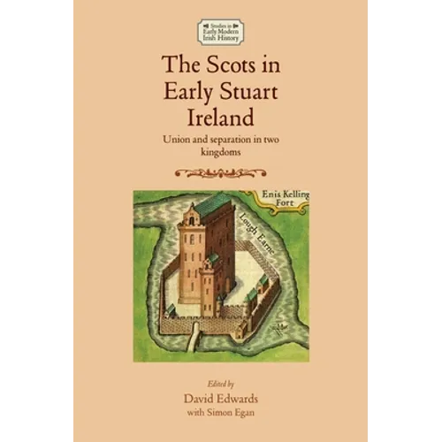 The Scots in Early Stuart Ireland: Union and Separation in Two Kingdoms - Paperback