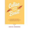 Celiac and the Beast: A Love Story Between a Gluten-Free Girl, Her Genes, and a Broken Digestive Tract - Paperback