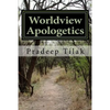 Worldview Apologetics: A Christian Worldview Apologetic Engagement With Advaita Vedanta Hinduism - Paperback