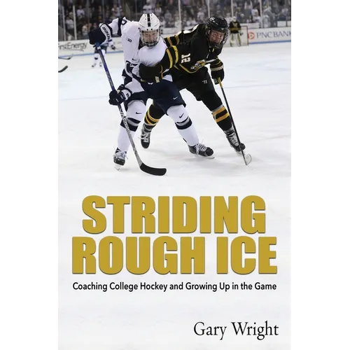 Striding Rough Ice: Coaching College Hockey and Growing Up in The Game - Paperback