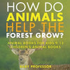 How Do Animals Help the Forest Grow? Animal Books for Kids 9-12 Children's Animal Books - Paperback