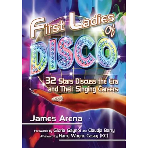 First Ladies of Disco: 32 Stars Discuss the Era and Their Singing Careers - Paperback
