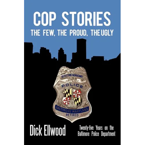 Cop Stories: The Few, the Proud, the Ugly-Twenty-Five Years on the Baltimore Police Department - Paperback