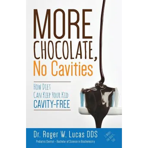 More Chocolate, No Cavities: How Diet Can Keep Your Kid Cavity-Free - Paperback