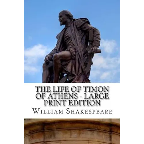 The Life of Timon of Athens - Large Print Edition: A Play - Paperback
