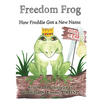 Freedom Frog: How Freddie Got a New Name - Hardcover