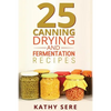 25 Canning, Drying and Fermentation Recipes - Paperback
