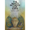 The Waste Between Our Ears - Paperback