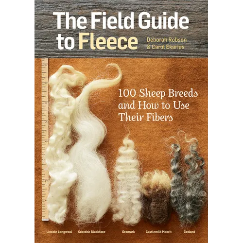 The Field Guide to Fleece: 100 Sheep Breeds & How to Use Their Fibers - Paperback