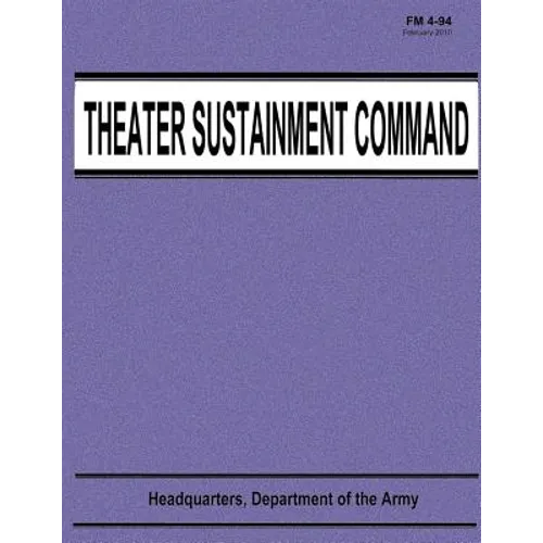 Theater Sustainment Command (FM 4-94) - Paperback