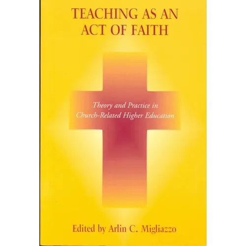 Teaching as an Act of Faith: Theory and Practice in Church Related Higher Education - Hardcover