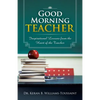 Good Morning Teacher: Inspirational Lessons from the Heart of the Teacher - Paperback
