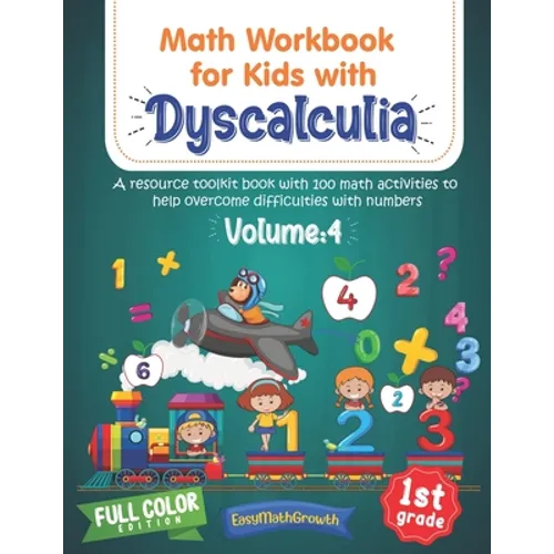 Math Workbook For Kids Withs Dyscalculia. A Resource Toolkit Book with 100 Math Activities to Help Overcome Difficulties with Numbers. Volume 4. Full - Paperback