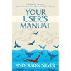 Your User's Manual: A Guide for Purpose and an Anxiety Free Life in the 21st Century - Paperback