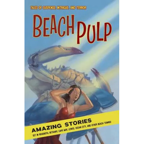 Beach Pulp: Amazing Stories Set in Rehoboth, Bethany, Cape May, Lewes, Ocean City, and Other Beach Towns - Paperback
